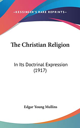 Beispielbild fr The Christian Religion: In Its Doctrinal Expression (1917) zum Verkauf von HPB-Red