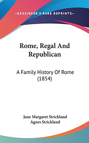 9781120849342: Rome, Regal And Republican: A Family History Of Rome (1854)