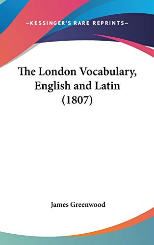 The London Vocabulary, English and Latin (1807) (9781120852113) by Greenwood, James