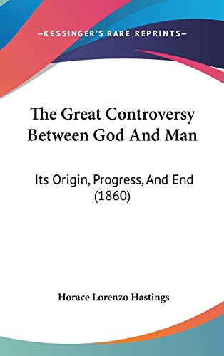 9781120853325: The Great Controversy Between God And Man: Its Origin, Progress, And End (1860)