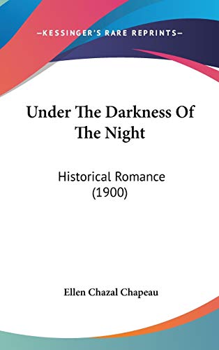 9781120855046: Under The Darkness Of The Night: Historical Romance (1900)