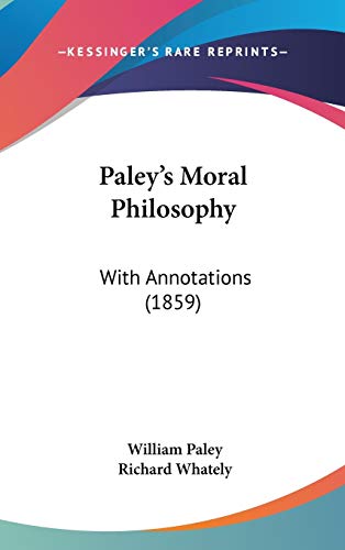 Paley's Moral Philosophy: With Annotations (1859) (9781120855978) by Paley, William