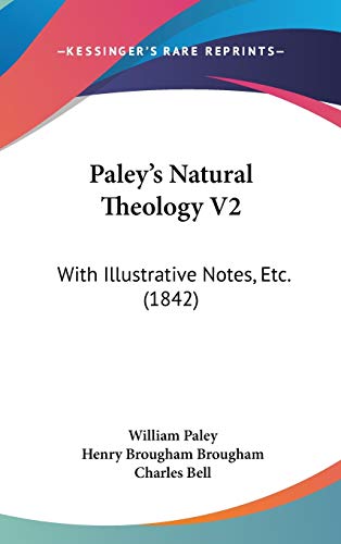 Paley's Natural Theology V2: With Illustrative Notes, Etc. (1842) (9781120855985) by Paley, William