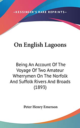 9781120857507: On English Lagoons: Being An Account Of The Voyage Of Two Amateur Wherrymen On The Norfolk And Suffolk Rivers And Broads (1893)