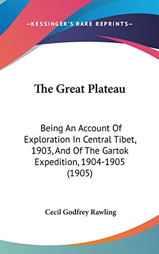9781120860347: The Great Plateau: Being An Account Of Exploration In Central Tibet, 1903, And Of The Gartok Expedition, 1904-1905 (1905)