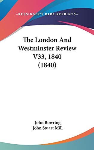 The London And Westminster Review V33, 1840 (1840) (9781120861658) by Bowring, John; Mill, John Stuart