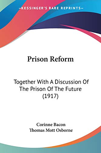Beispielbild fr Prison Reform: Together With A Discussion Of The Prison Of The Future (1917) zum Verkauf von California Books
