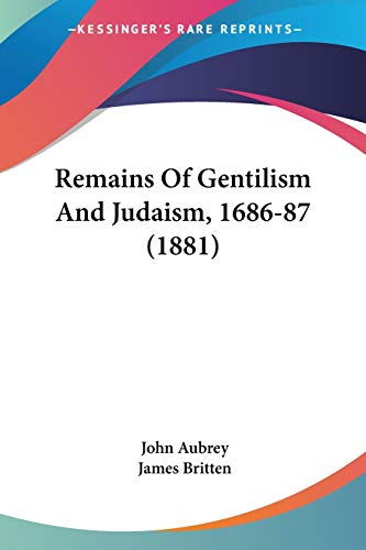 Remains Of Gentilism And Judaism, 1686-87 (1881) (9781120865182) by Aubrey, John