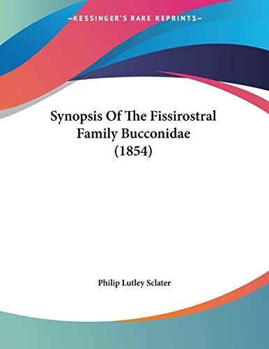Synopsis Of The Fissirostral Family Bucconidae (1854) (9781120868008) by Sclater, Philip Lutley