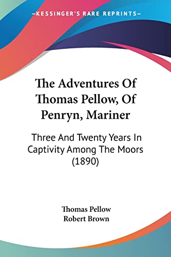Stock image for The Adventures Of Thomas Pellow, Of Penryn, Mariner: Three And Twenty Years In Captivity Among The Moors (1890) for sale by California Books