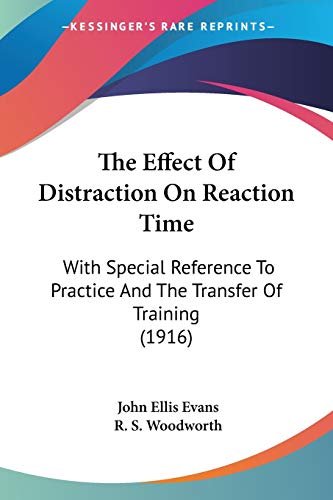 Stock image for The Effect Of Distraction On Reaction Time: With Special Reference To Practice And The Transfer Of Training (1916) for sale by California Books