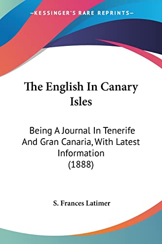Stock image for The English In Canary Isles: Being A Journal In Tenerife And Gran Canaria, With Latest Information (1888) for sale by California Books