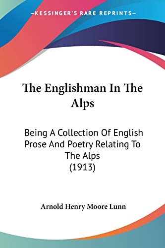 Beispielbild fr The Englishman In The Alps: Being A Collection Of English Prose And Poetry Relating To The Alps (1913) zum Verkauf von California Books