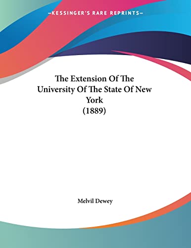 The Extension Of The University Of The State Of New York (1889) (9781120877970) by Dewey, Melvil
