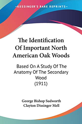 Stock image for The Identification Of Important North American Oak Woods: Based On A Study Of The Anatomy Of The Secondary Wood (1911) for sale by California Books