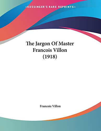 The Jargon Of Master Francois Villon (1918) - Villon, Francois