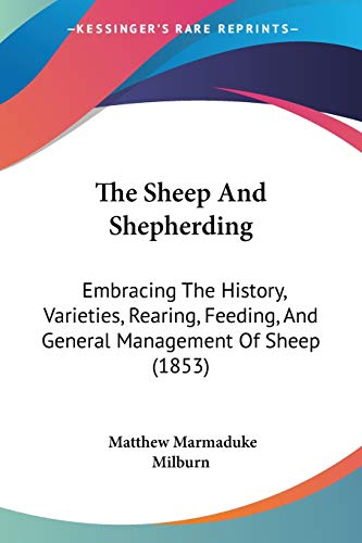 Beispielbild fr The Sheep And Shepherding: Embracing The History, Varieties, Rearing, Feeding, And General Management Of Sheep (1853) zum Verkauf von California Books