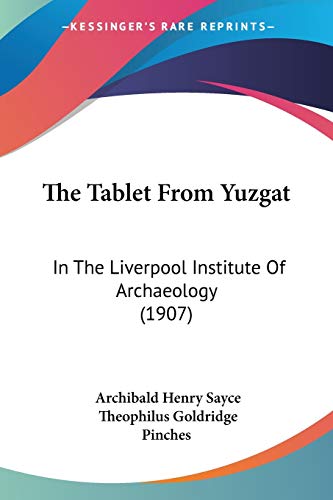 Stock image for The Tablet From Yuzgat: In The Liverpool Institute Of Archaeology (1907) for sale by California Books
