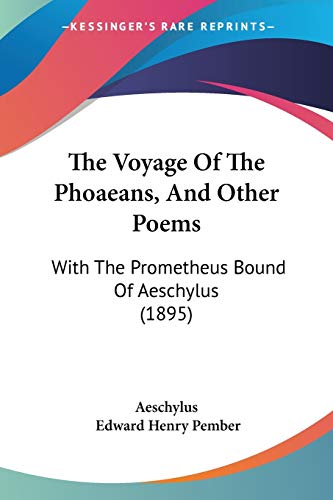 The Voyage Of The Phoaeans, And Other Poems: With The Prometheus Bound Of Aeschylus (1895) (9781120935861) by Aeschylus