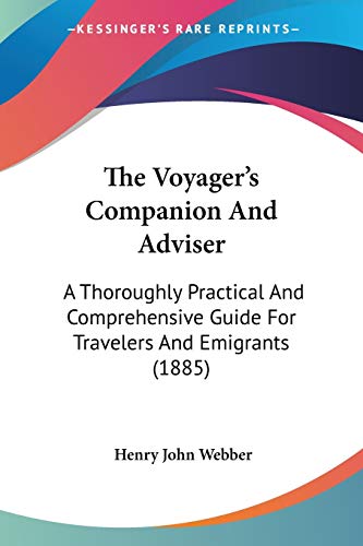 9781120935878: The Voyager's Companion And Adviser: A Thoroughly Practical And Comprehensive Guide For Travelers And Emigrants (1885)