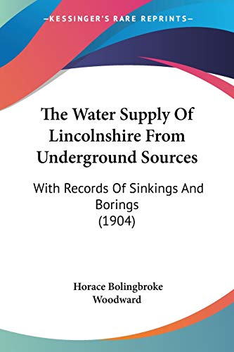 Stock image for The Water Supply Of Lincolnshire From Underground Sources: With Records Of Sinkings And Borings (1904) for sale by California Books