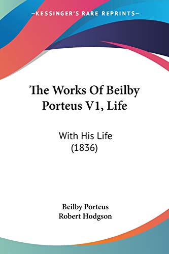 The Works Of Beilby Porteus V1, Life: With His Life (1836) (9781120937766) by Porteus, Beilby; Hodgson, Robert