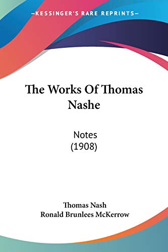 The Works Of Thomas Nashe: Notes (1908) (9781120937803) by Nash, Thomas