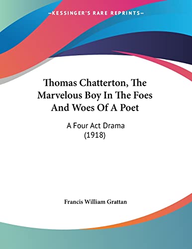 Beispielbild fr Thomas Chatterton, The Marvelous Boy In The Foes And Woes Of A Poet: A Four Act Drama (1918) zum Verkauf von California Books