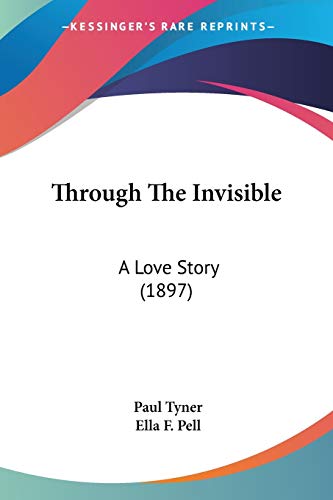 Through The Invisible: A Love Story (1897) (9781120943293) by Tyner, Paul