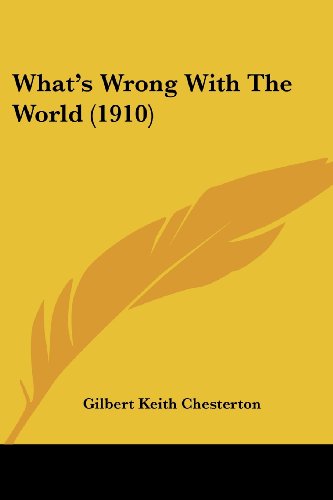 What's Wrong With The World (1910) (9781120955456) by Chesterton, Gilbert Keith