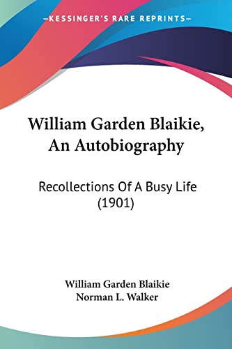 Beispielbild fr William Garden Blaikie, An Autobiography: Recollections Of A Busy Life (1901) zum Verkauf von California Books