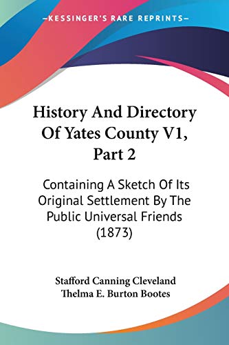 9781120961754: History And Directory Of Yates County V1, Part 2: Containing A Sketch Of Its Original Settlement By The Public Universal Friends (1873)