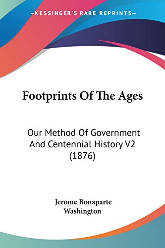 Stock image for Footprints Of The Ages: Our Method Of Government And Centennial History V2 (1876) for sale by California Books