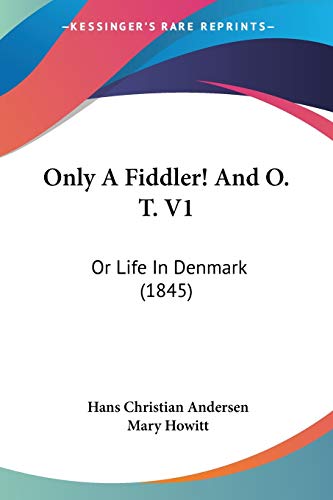 Only a Fiddler! And O. T. V.: Or Life in Denmark