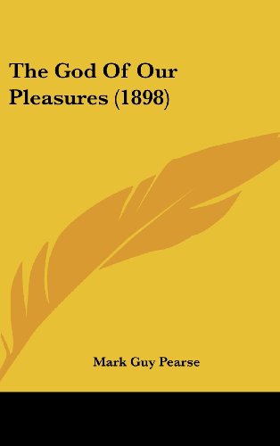 The God Of Our Pleasures (1898) (9781120972170) by Pearse, Mark Guy