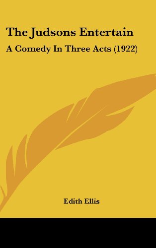 The Judsons Entertain: A Comedy In Three Acts (1922) (9781120972613) by Ellis, Edith
