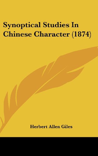 Synoptical Studies In Chinese Character (1874) (9781120973498) by Giles, Herbert Allen