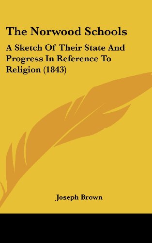 The Norwood Schools: A Sketch Of Their State And Progress In Reference To Religion (1843) (9781120973757) by Brown, Joseph