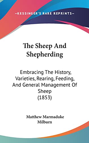 Beispielbild fr The Sheep and Shepherding: Embracing the History, Varieties, Rearing, Feeding, and General Management of Sheep (1853) zum Verkauf von Buchpark