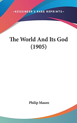 The World And Its God (1905) (9781120974297) by Mauro, Philip