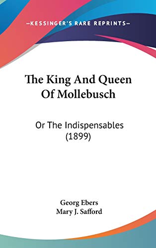 The King And Queen Of Mollebusch: Or The Indispensables (1899) (9781120977458) by Ebers, Georg