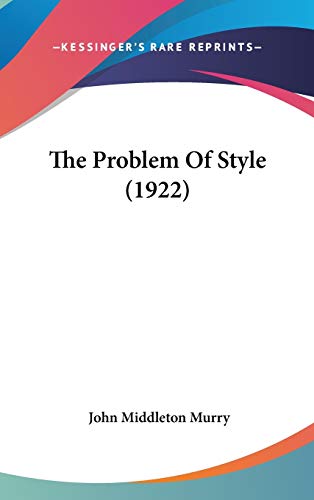 The Problem Of Style (1922) (9781120979940) by Murry, John Middleton