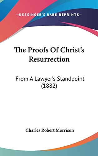 9781120980946: The Proofs Of Christ's Resurrection: From A Lawyer's Standpoint (1882)