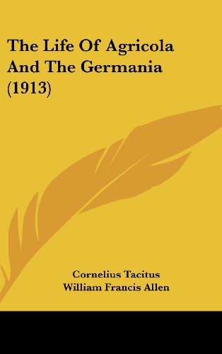 The Life Of Agricola And The Germania (1913) (9781120986993) by Tacitus, Cornelius