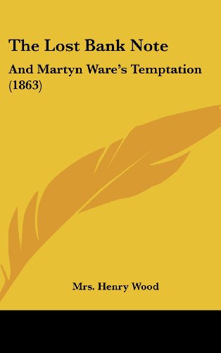 The Lost Bank Note: And Martyn Ware's Temptation (1863) (9781120988089) by Wood, Mrs. Henry