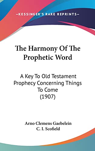 9781120989055: The Harmony Of The Prophetic Word: A Key To Old Testament Prophecy Concerning Things To Come (1907)