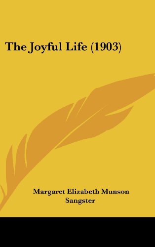 The Joyful Life (1903) (9781120990693) by Sangster, Margaret Elizabeth Munson