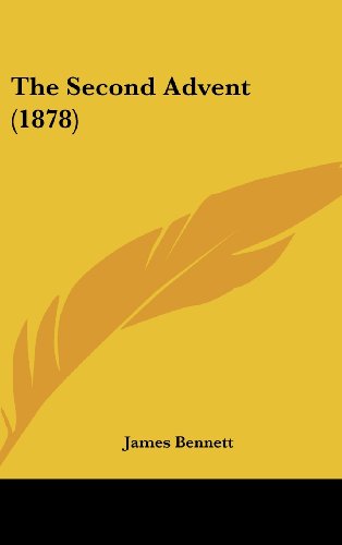 The Second Advent (1878) (9781120991492) by Bennett, James