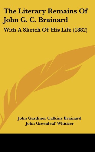 9781120992116: The Literary Remains Of John G. C. Brainard: With A Sketch Of His Life (1882)