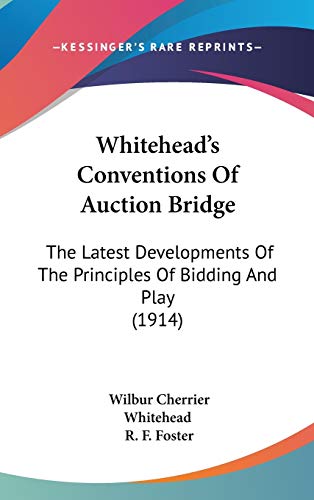 9781120998026: Whitehead's Conventions Of Auction Bridge: The Latest Developments Of The Principles Of Bidding And Play (1914)
